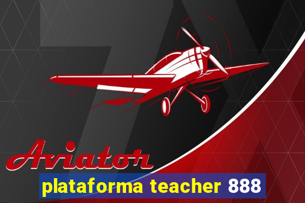 plataforma teacher 888